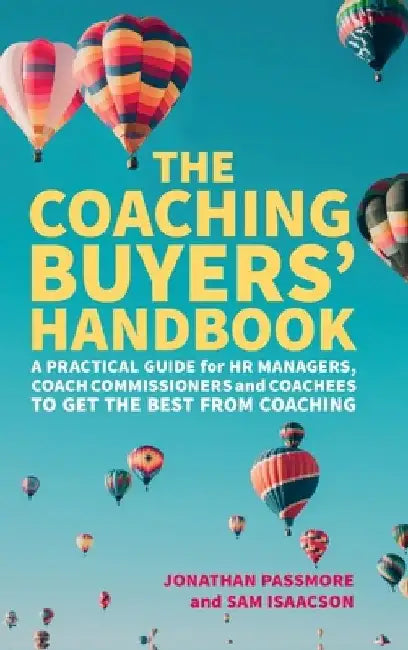 The Coaching Buyers' Handbook: A practical guide for HR managers, coach commissioners and coachees to get the best from coaching by Jonathan Passmore