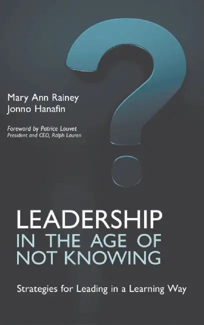 Leadership in the Age of Not Knowing by Mary Ann Rainey