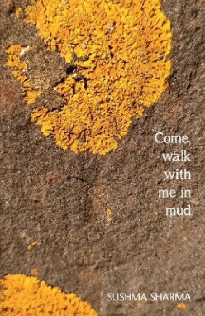 Come, walk with me in mud by Sharma, Sushma