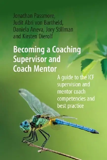 Becoming a Coaching Supervisor and Coach Mentor: A Guide to the ICF Supervision and Mentor Coach Competencies and Best Practice by Jonathan Passmore, Judit Abri Von Bartheld, Daniela Aneva