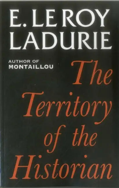 The Territory of the Historian by Emmanuel Le Roy Ladurie