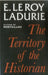 The Territory of the Historian by Emmanuel Le Roy Ladurie