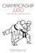Championship Judo: Tai-Otoshi and O-Uchi-Gari Attacks by T. P. Leggett
