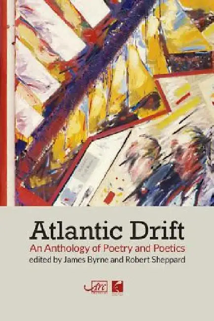 Atlantic Drift: An Anthology of Poetry and Poetics by James Byrne