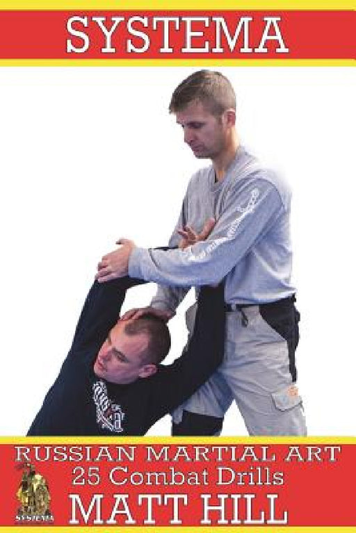Systema: Russian Martial Art 25 Combat Drills by Matt Hill