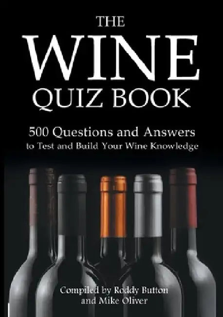 The Wine Quiz Book: 500 Questions and Answers to Test and Build Your Wine Knowledge by Roddy Button