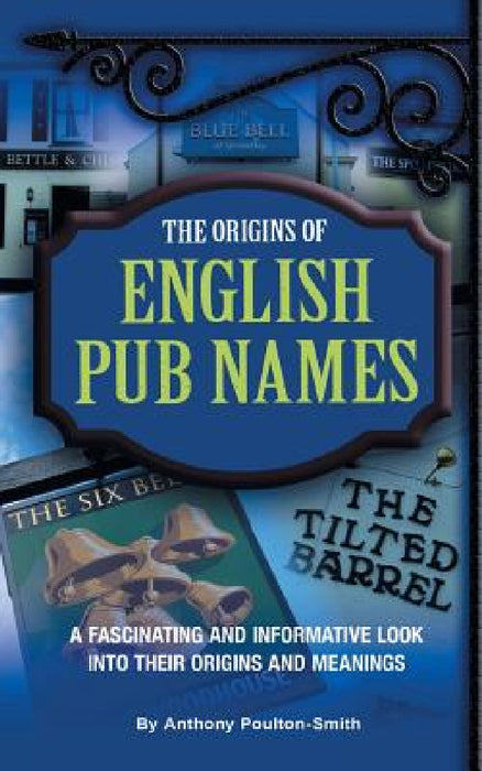 The Origins of English Pub Names by Anthony Poulton-Smith