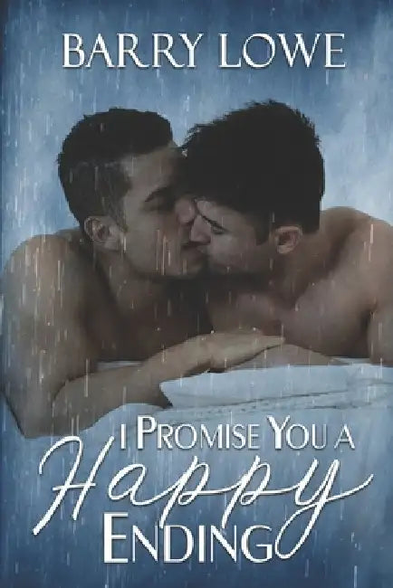 I Promise You a Happy Ending: Four sweet tales of Happy-Ever-After gay romance. by Barry Lowe