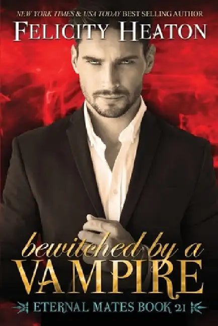 Bewitched by a Vampire: A Fated Mates Vampire / Witch Paranormal Romance by Felicity Heaton