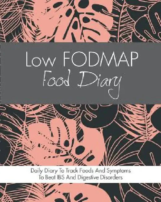 Low FODMAP Food Diary: Diet Diary To Track Foods And Symptoms To Beat IBS, Crohns Disease, Coeliac Disease, Acid Reflux And Other Digestive Disorders by Quick Start Guides