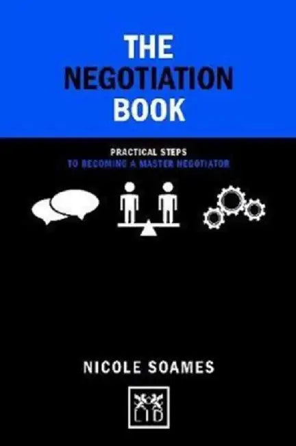 The Negotiation Book: 50 Practical Steps to Becoming a Master Negotiator by Nicole Soames
