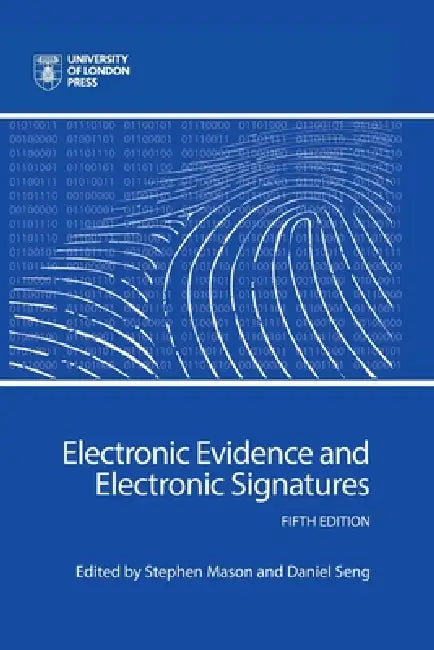 Electronic Evidence and Electronic Signatures by Stephen Mason, Daniel Seng