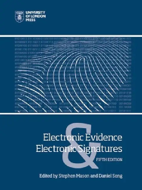 Electronic Evidence and Electronic Signatures by Stephen Mason, Daniel Seng