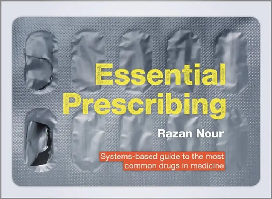 Essential Prescribing: Systems-Based Guide to the Most Common Drugs in Medicine by Razan Nour