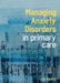 Managing Anxiety Disorders in Primary Care by Lee David