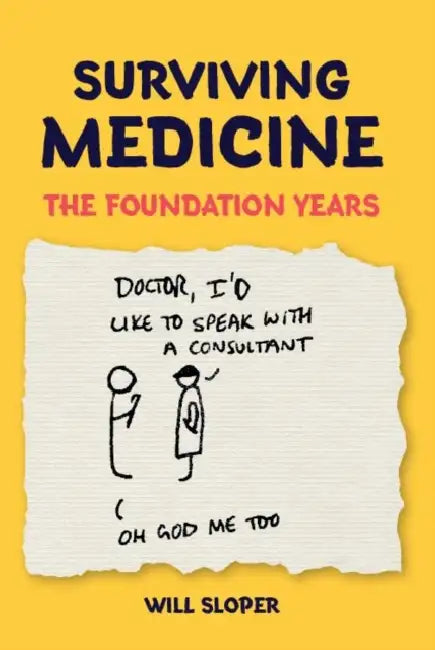 Surviving Medicine: The Foundation Years by Will Sloper