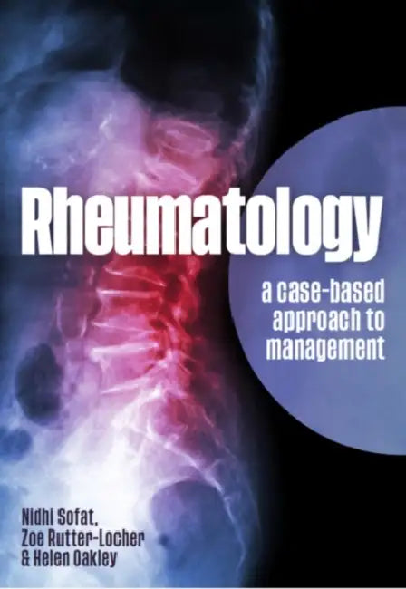 Rheumatology: A Case-Based Approach to Management by Nidhi Sofat, Zoe Rutter-Locher, Helen Oakley