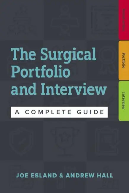 The Surgical Portfolio and Interview: A complete guide to preparing for your CST and ST1/ST3 by Joe Esland