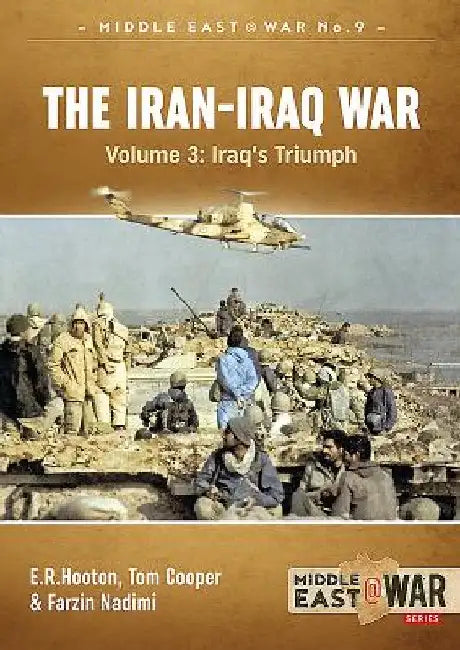 The Iran-Iraq War - Volume 3: Iraq's Triumph by Tom Cooper