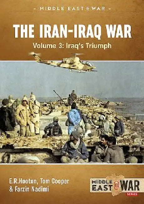 The Iran-Iraq War - Volume 4: The Forgotten Fronts by Tom Cooper