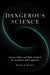 Dangerous Science: Science Policy and Risk Analysis for Scientists and Engineers by Daniel J. Rozell