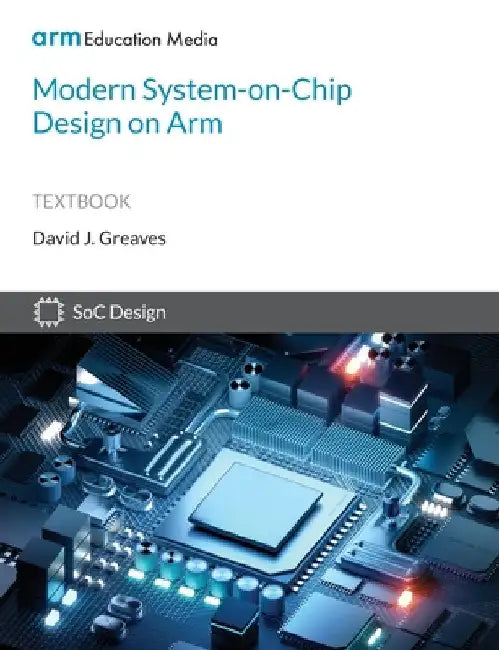 Modern System-on-Chip Design on Arm by David Greaves