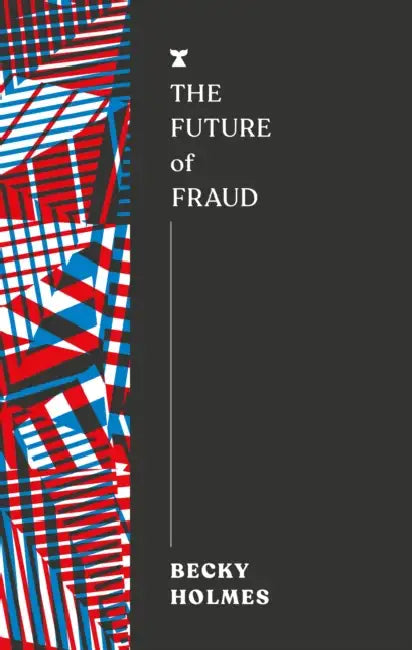 The Future of Fraud by Becky Holmes