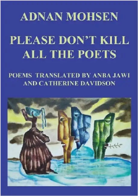 Please Don't Kill All The Poets by Mohsen, Adnan