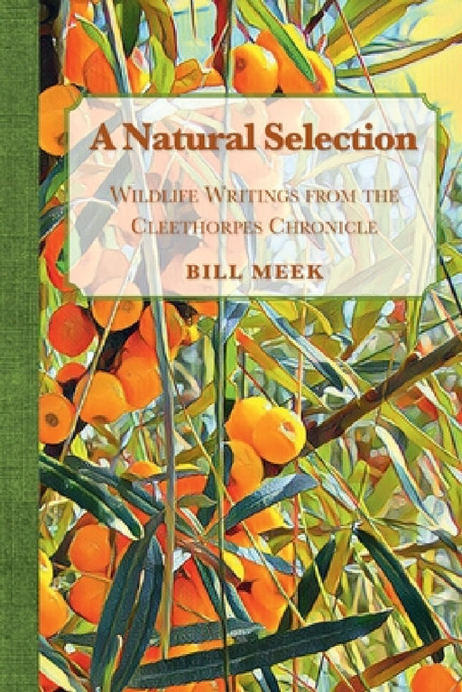 A Natural Selection: Wildlife Writings from the Cleethorpes Chronicle by Bill Meek