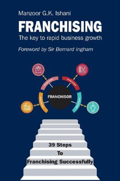 Franchising: The key to rapid business growth by Manzoor G. K. Ishani, Bernard Ingham