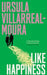 Like Happiness by Ursula Villarreal-Moura