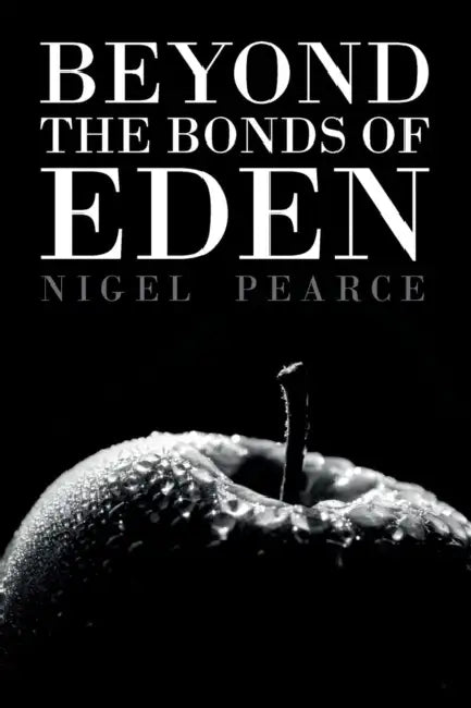 Beyond The Bonds Of Eden by Nigel Pearce