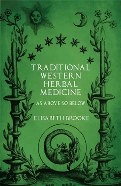 Traditional Western Herbal Medicine: As Above So Below by Elisabeth Brooke