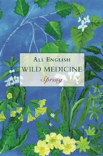 Wild Medicine, Spring: Spring by Ali English