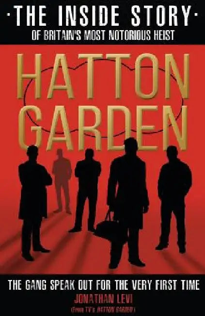 Hatton Garden: The Inside Story of Britain's Most Notorious Heist by Jonathan Levi