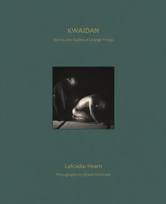 Kwaidan: Stories and Studies of Strange Things by Lafcadio Hearn, Hiroshi Watanabe, Paul Murray