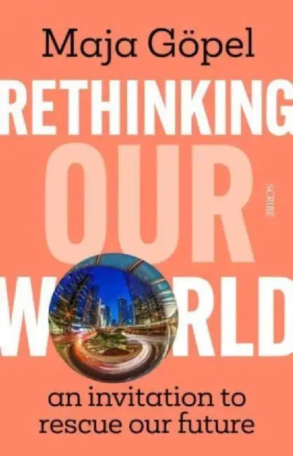 Rethinking Our World by Maja Gopel