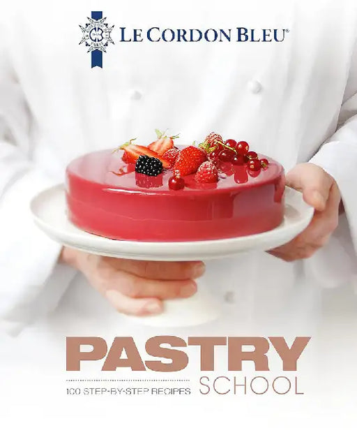 Pastry School: 101 Step-By-Step Recipes by Le Cordon Bleu
