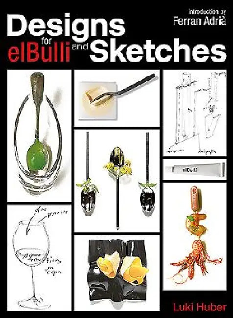 Designs and Sketches for Elbulli by Luki Huber, Ferran Adria