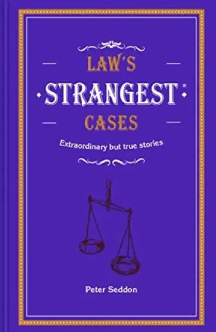 Law's Strangest Cases by Peter Seddon