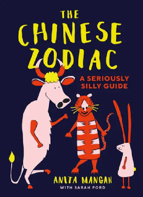 The Chinese Zodiac: A Seriously Silly Guide by Anita Mangan