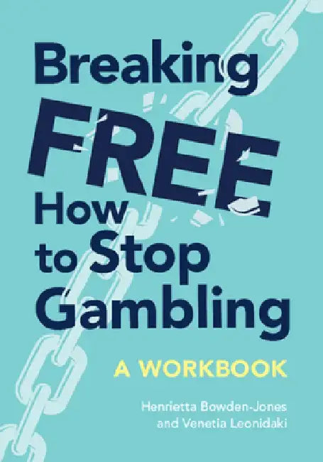 Breaking Free: How to Stop Gambling by Henrietta Bowden-Jones Obe