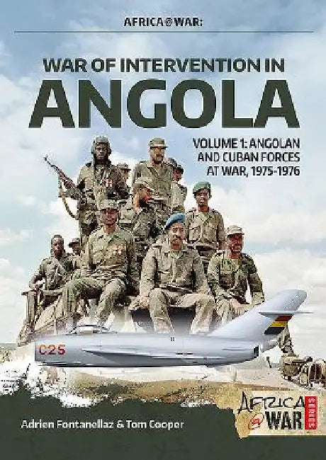 War of Intervention in Angola. Volume 1: Angolan and Cuban Forces at War, 1975-1976 by Tom Cooper