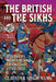The British & the Sikhs: Discovery, Warfare and Friendship C1700-1900 by Gurinder Singh Mann