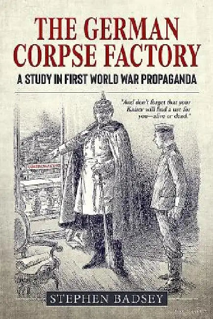 The German Corpse Factory': A Study in First World War Propaganda by Stephen Badsey
