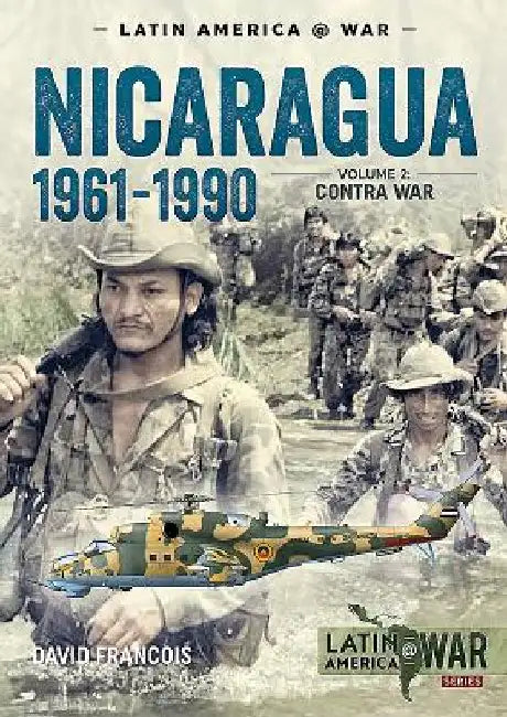 Nicaragua 1961-1990: Volume 2 - The Contra War by David Francois