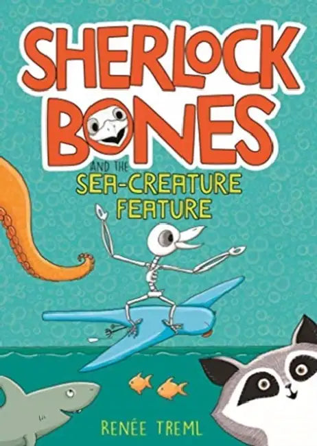 Sherlock Bones and the Sea-creature Feature by Renee Treml