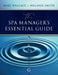 The Spa Manager’s Essential Guide by Mike (Medical Spa & Wellness Expert, Consultant, Speaker and Lecturer, Medical Tourism Expert for the Hungarian Tourist Agency.) Wallace