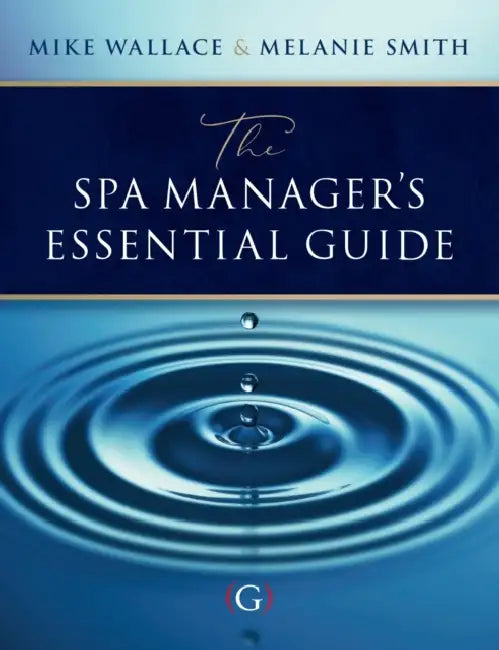 The Spa Manager’s Essential Guide by Mike (Medical Spa & Wellness Expert, Consultant, Speaker and Lecturer, Medical Tourism Expert for the Hungarian Tourist Agency.) Wallace