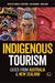 Indigenous Tourism: Cases from Australia and New Zealand by Whitford, Michelle (EDT)/ Ruhanen, Lisa (EDT)/ Carr, Anna (EDT)